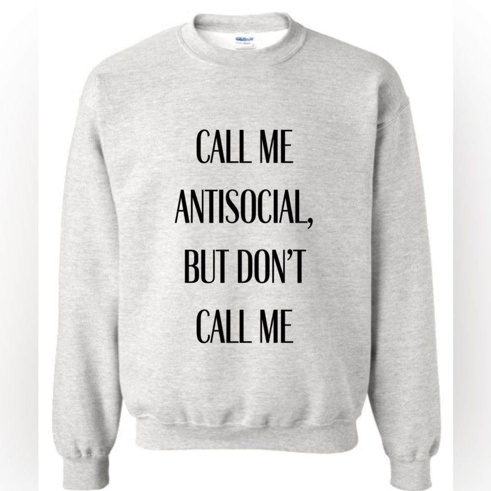 CALL ME ANTISOCIAL, BUT DONT CALL ME crewneck sweatshirt (ash grey)